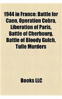 1944 in France: Battle of Villers-Bocage, Battle for Caen, Operation Cobra, Liberation of Paris, Operation Undergo, Battle of Cherbourg(English)