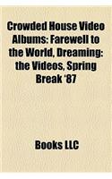 Crowded House Video Albums: Farewell to the World, Dreaming: The Videos, Spring Break '87(English)