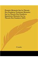 Premier Memoire Sur La Theorie Des Nombres; Troisieme Memoire Sur La Theorie Des Nombres; Quatrieme Memoire Sur La Theorie Des Nombres (1853)