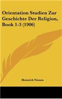 Orientation Studien Zur Geschichte Der Religion, Book 1-3 (1906): (German)
