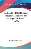 Codigo Civil del Distrito Federal y Territorio de la Baja-California (1870)