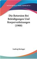 Die Retorsion Bei Beleidigungen Und Korperverletzungen (1900)