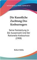 Die Kunstliche Zuchtung Des Krebserregers