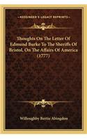 Thoughts on the Letter of Edmund Burke to the Sheriffs of Brthoughts on the Letter of Edmund Burke to the Sheriffs of Bristol, on the Affairs of America (1777) Istol, on the Affairs of America (1777)