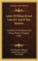 Letters of William III and Louis XIV and of Their Ministers