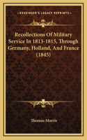 Recollections of Military Service in 1813-1815, Through Germany, Holland, and France (1845)