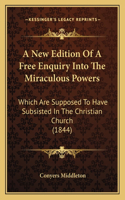 New Edition Of A Free Enquiry Into The Miraculous Powers