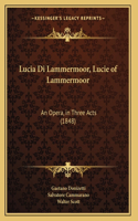 Lucia Di Lammermoor, Lucie of Lammermoor: An Opera, in Three Acts (1848)