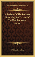 Defense Of The Surinam Negro-English Version Of The New Testament (1830)