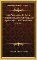 Die Philosophie In Ihrem Verhaltnisse Zur Erfahrung, Zur Spekulation Und Zum Leben (1833): (German)