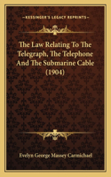 Law Relating To The Telegraph, The Telephone And The Submarine Cable (1904)