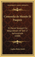 Comoedia de Mundo Et Paupere: Et Dansk Skuespil Fra Begyndelsen AF Det 17 Aarhundrede (1888)