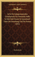 Ist In Der Indogermanischen Grundsprache Ein Nominales Suffix Ia Oder Statt Dessen Ya Anzusetzen? Ueber Die Entstehung Und Die Formen (1872): (German)