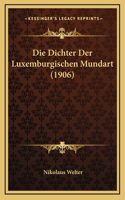 Die Dichter Der Luxemburgischen Mundart (1906)