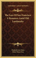 The Lure Of San Francisco A Romance Amid Old Landmarks