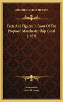 Facts And Figures In Favor Of The Proposed Manchester Ship Canal (1882)