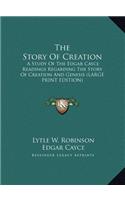 The Story Of Creation: A Study Of The Edgar Cayce Readings Regarding The Story Of Creation And Genesis (LARGE PRINT EDITION)