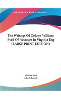 The Writings of Colonel William Byrd of Westover in Virginia Esq