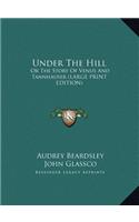 Under The Hill: Or The Story Of Venus And Tannhauser (LARGE PRINT EDITION)