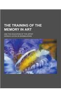 The Training of the Memory in Art; And the Education of the Artist