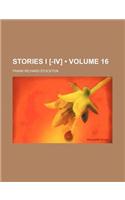 Stories I [-IV] (Volume 16): (English)