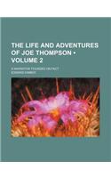The Life and Adventures of Joe Thompson (Volume 2); A Narrative Founded on Fact