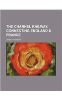 The Channel Railway, Connecting England & France
