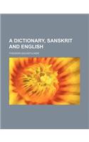 A Dictionary, Sanskrit and English: (English)