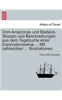 Vom Amazonas Und Madeira. Skizzen Und Beschreibungen Aus Dem Tagebuche Einer Explorationsreise ... Mit Zahlreichen ... Illustrationen.