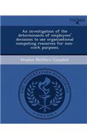 An Investigation of the Determinants of Employees' Decisions to Use Organizational Computing Resources for Non-Work Purposes