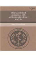 Mining Statistical Correlations with Applications to Software Analysis: (English)