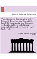 Vaterla Ndische Geschichten Und Denkwu Rdigkeiten Der Vorzeit Der Lande Braunschweig Und Hannover ... Zweite Auflage, Vollsta Ndig Umgearbeitet Und Vermehrt Von F. Spehr, Etc.