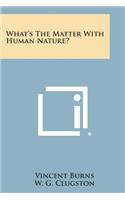 What's the Matter with Human Nature?