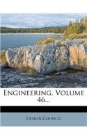 Engineering, Volume 46...