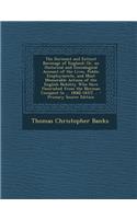 The Dormant and Extinct Baronage of England: Or, an Historical and Genealogical Account of the Lives, Public Employments, and Most Memorable Actions of the English Nobility Who Have Flourished from the Norman Conquest to ... 1806[-1837] ...: Or, an Historical and Genealogical Account of the Lives, Public Employments, and Most Memorable Actions of the English Nobility Who Have Flourished 