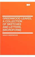 Greenwood Leaves, a Collection of Sketches and Letters. [Microform]