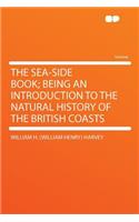 The Sea-Side Book; Being an Introduction to the Natural History of the British Coasts