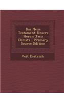 Das Neue Testament Unsers Herrn Jesu Christi - Primary Source Edition