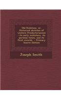 Old Redstone, Or, Historical Sketches of Western Presbyterianism: Its Early Ministers, Its Perilous Times, and Its First Records