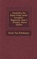 Geschichte Des Kaiser Franz Garde-Grenadier-Regiments, Issue 2: (German)