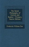 The Social Philosophy of Carlyle and Ruskin