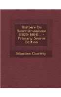 Histoire Du Saint-Simonisme (1825-1864)... - Primary Source Edition