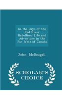 In the Days of the Red River Rebellion: Life and Adventure in the Far West of Canada - Scholar's Choice Edition