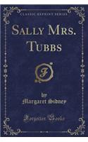 Sally Mrs. Tubbs (Classic Reprint)