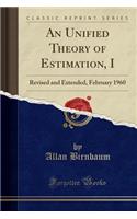 An Unified Theory of Estimation, I: Revised and Extended, February 1960 (Classic Reprint)