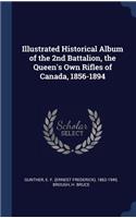 Illustrated Historical Album of the 2nd Battalion, the Queen's Own Rifles of Canada, 1856-1894