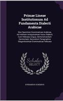 Primae Lineae Institutionum Ad Fundamenta Dialecti Arabicae