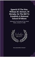 Speech Of The Hon. William M. Stewart, Of Nevada, On The Bill To Establish A National School Of Mines