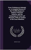 From Vicksburg to Raleigh; or, A Complete History of the Twelfth Regiment Indiana Volunteer Infantry, and the Campaigns of Grant and Sherman, With an Outline of the Great Rebellion: (English)