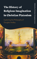 History of Religious Imagination in Christian Platonism: Exploring the Philosophy of Douglas Hedley